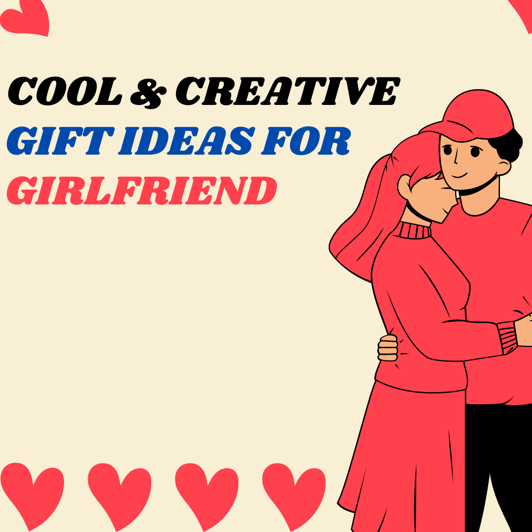 Cool & Creative Gift Ideas for Girlfriend