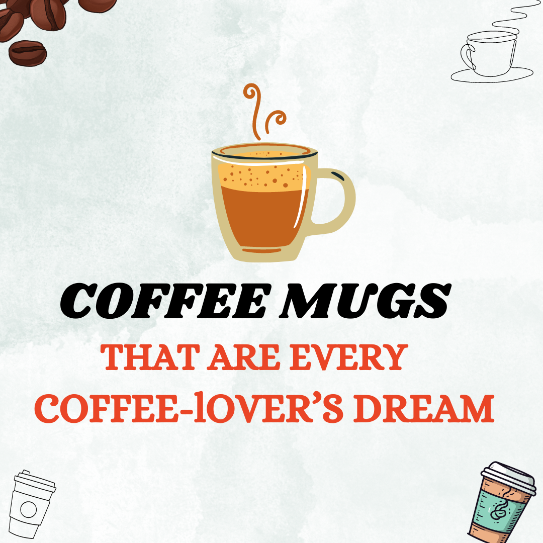 Coffee mugs that are every coffee-lover's dream