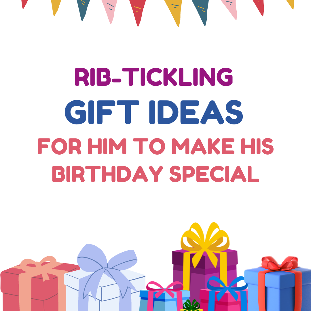Rib-tickling gift ideas for him to make his birthday special