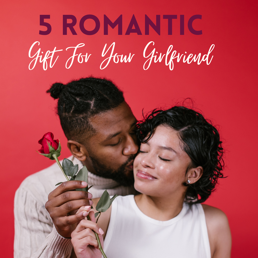 5 Romantic gift ideas  for girlfriend