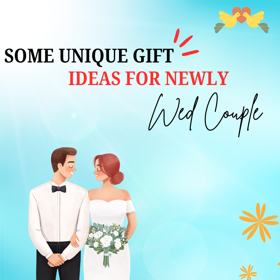 Some Unique Gift Ideas for Newly Wed Couple